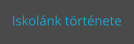Iskolánk története